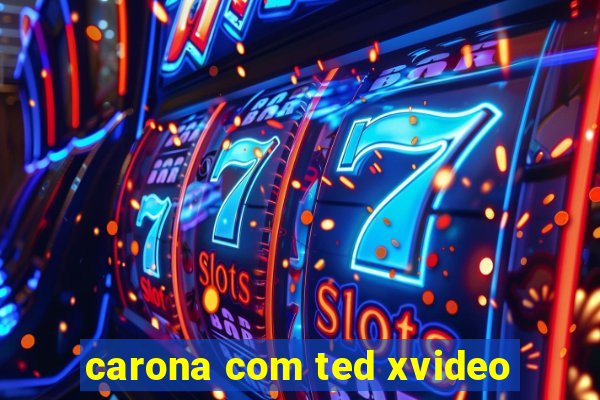 carona com ted xvideo